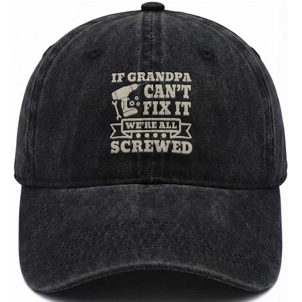 Cool Grandpa Washed Cotton Baseball Cap If Grandpa Cant Fix It Were All Screwed Gift From Granddaughter Grandson TS10 Print Your Wear