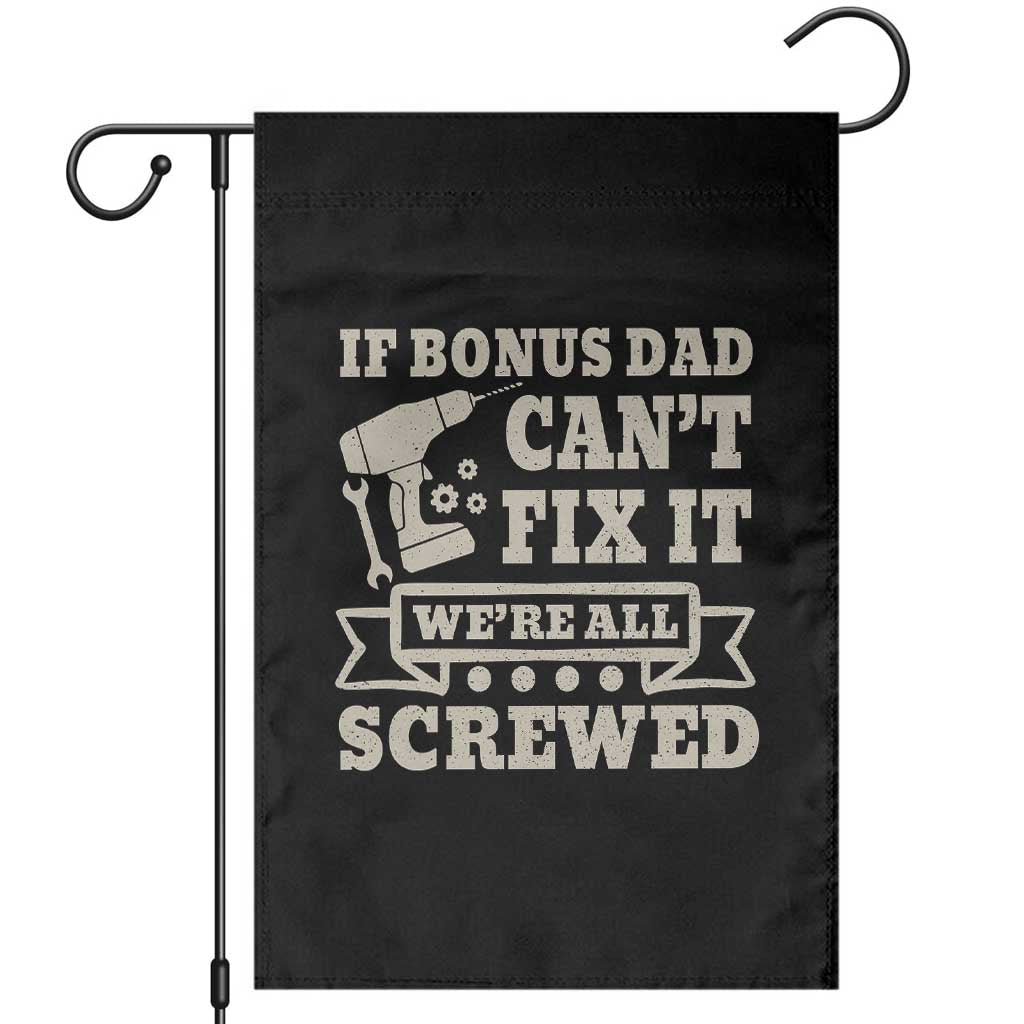 Funny Stepdad Garden Flag Retro If Bonus Dad Cant Fix It Were All Screwed TS10 Black Print Your Wear