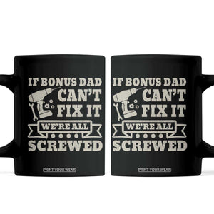 Funny Stepdad Coffee Mug Retro If Bonus Dad Cant Fix It Were All Screwed TS10 Black Print Your Wear