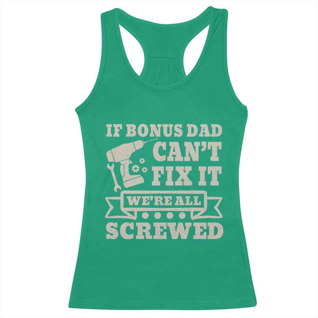 Funny Stepdad Racerback Tank Top Retro If Bonus Dad Cant Fix It Were All Screwed TS10 Irish Green Print Your Wear