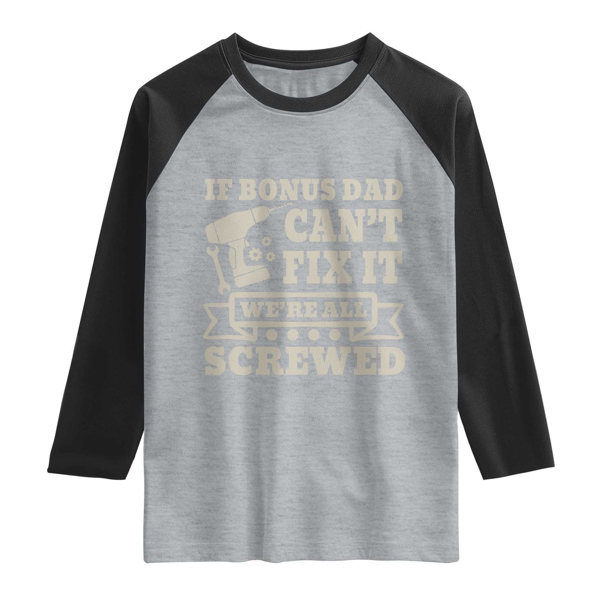 Funny Stepdad Raglan Shirt Retro If Bonus Dad Cant Fix It Were All Screwed TS10 Heather Gray Black Print Your Wear
