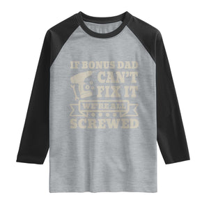 Funny Stepdad Raglan Shirt Retro If Bonus Dad Cant Fix It Were All Screwed TS10 Heather Gray Black Print Your Wear