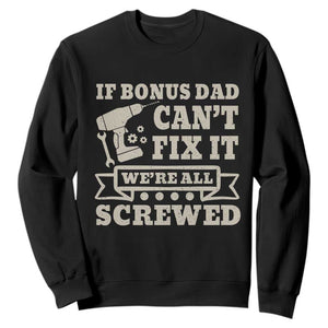 Funny Stepdad Sweatshirt Retro If Bonus Dad Cant Fix It Were All Screwed TS10 Black Print Your Wear