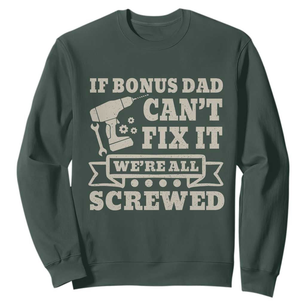 Funny Stepdad Sweatshirt Retro If Bonus Dad Cant Fix It Were All Screwed TS10 Dark Forest Green Print Your Wear