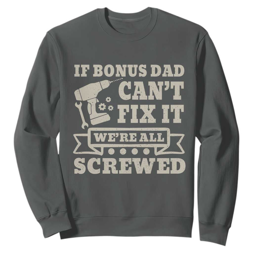 Funny Stepdad Sweatshirt Retro If Bonus Dad Cant Fix It Were All Screwed TS10 Dark Heather Print Your Wear