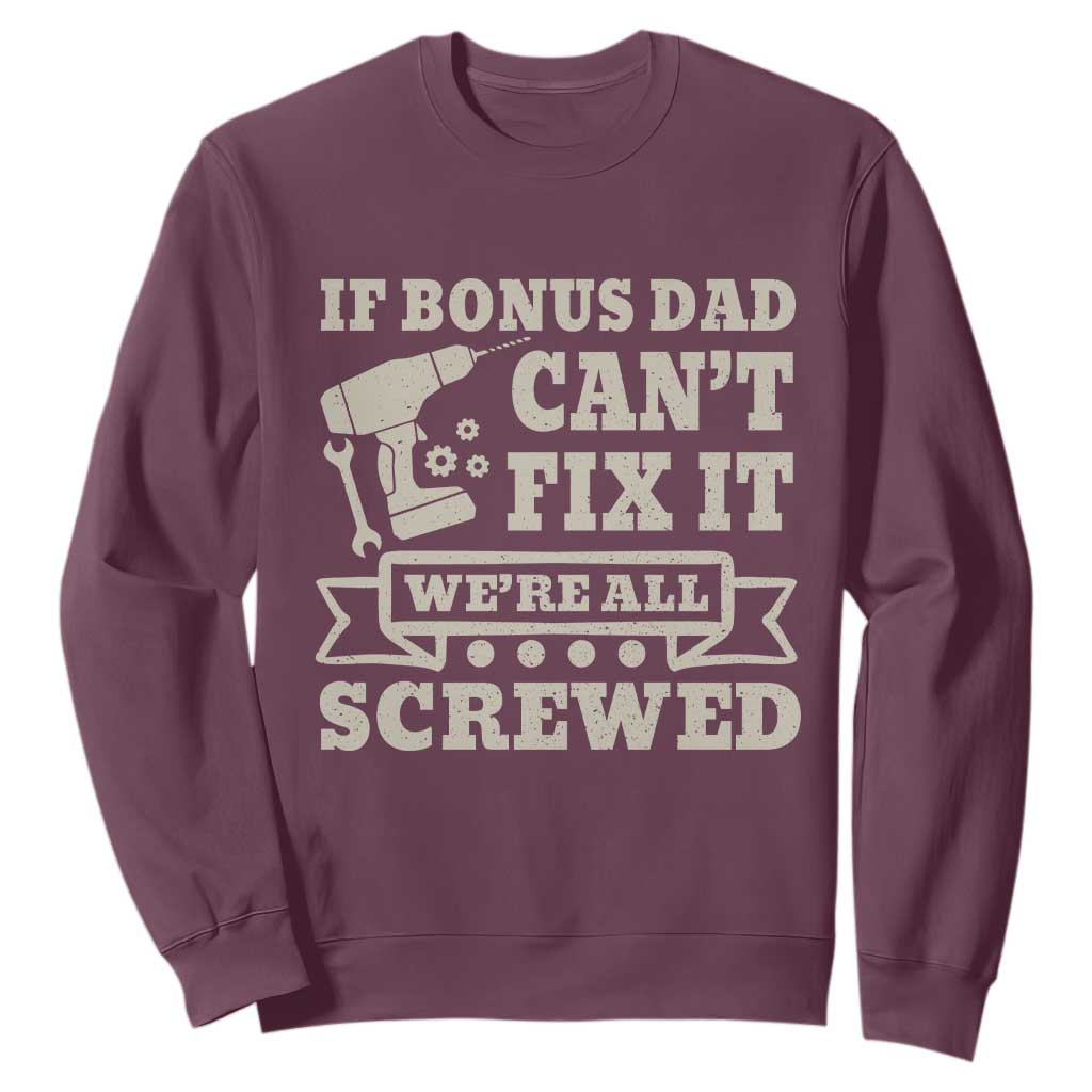 Funny Stepdad Sweatshirt Retro If Bonus Dad Cant Fix It Were All Screwed TS10 Maroon Print Your Wear
