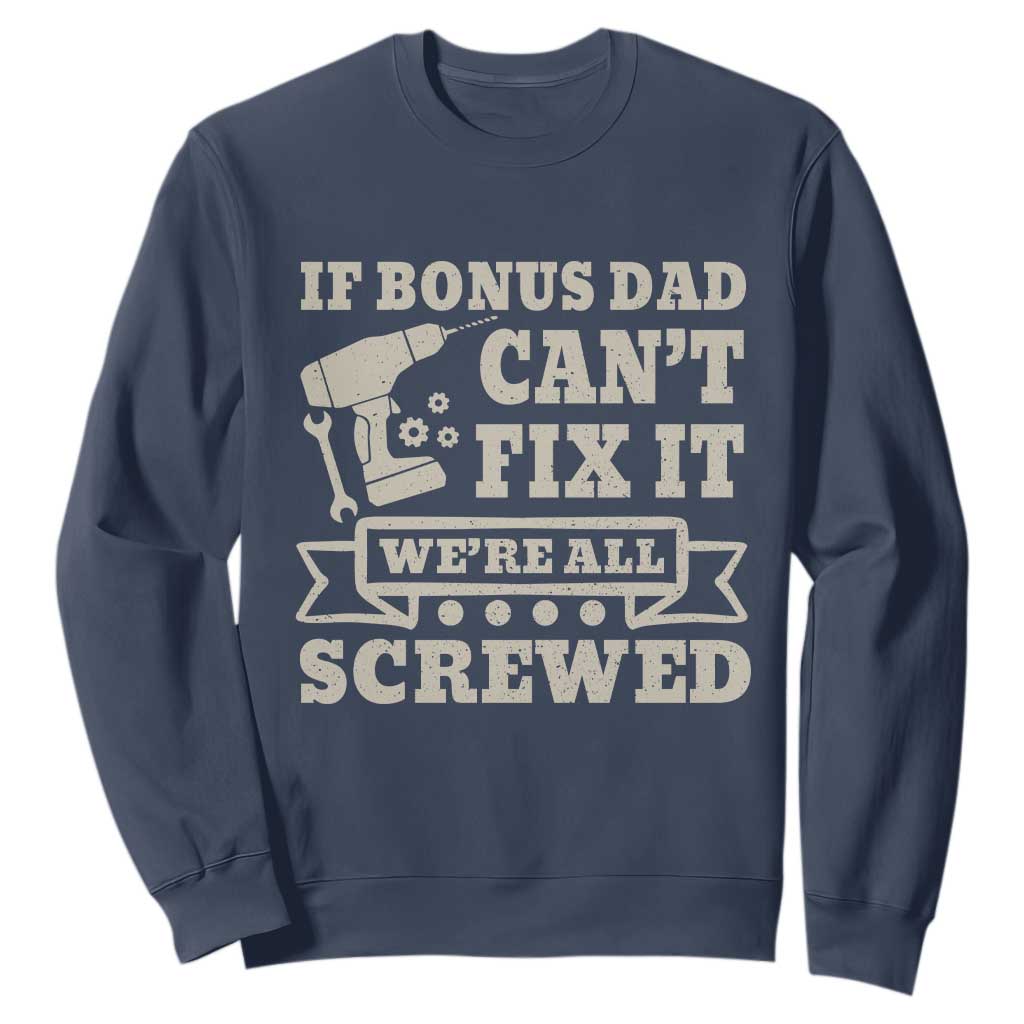 Funny Stepdad Sweatshirt Retro If Bonus Dad Cant Fix It Were All Screwed TS10 Navy Print Your Wear