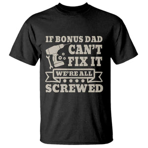 Funny Stepdad T Shirt Retro If Bonus Dad Cant Fix It Were All Screwed TS10 Black Print Your Wear