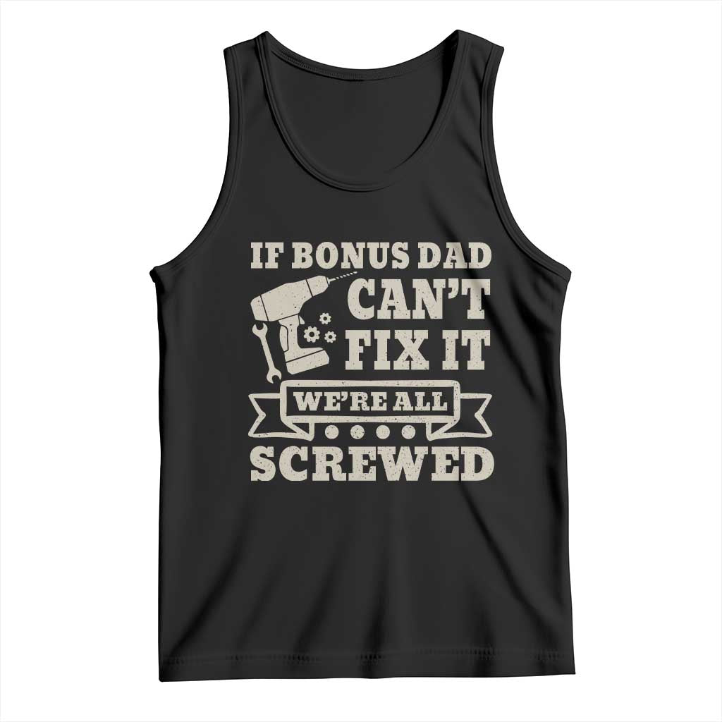 Funny Stepdad Tank Top Retro If Bonus Dad Cant Fix It Were All Screwed TS10 Black Print Your Wear