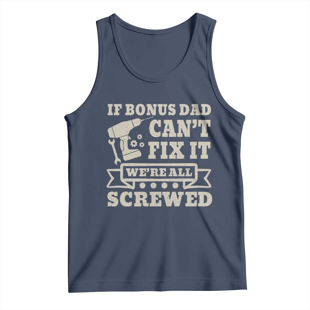 Funny Stepdad Tank Top Retro If Bonus Dad Cant Fix It Were All Screwed TS10 Navy Print Your Wear
