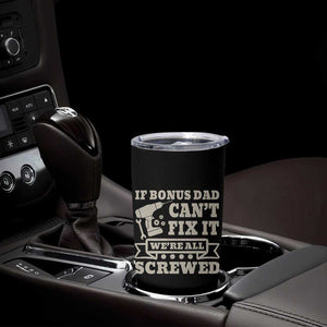 Funny Stepdad Tumbler Cup Retro If Bonus Dad Cant Fix It Were All Screwed TS10 Print Your Wear
