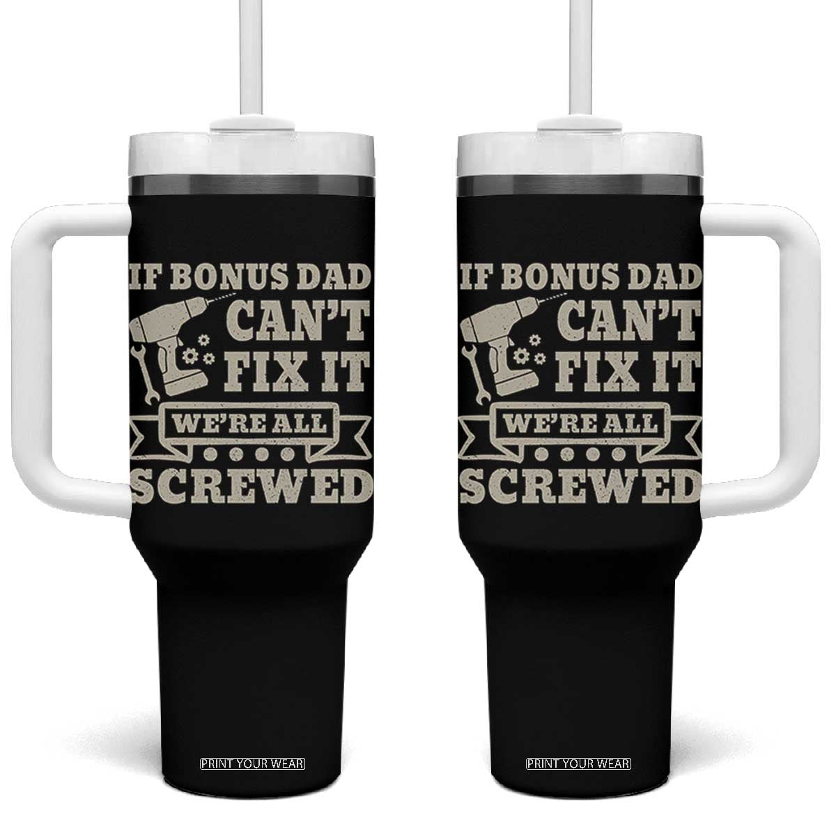 Funny Stepdad Tumbler With Handle Retro If Bonus Dad Cant Fix It Were All Screwed TS10 One Size: 40 oz Black Print Your Wear