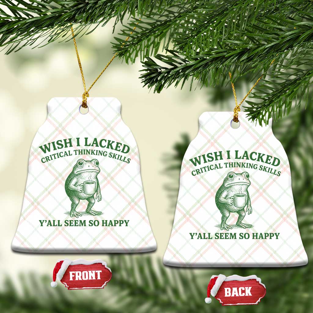 Sarcastic Overthinking Frog Coffee Meme Ceramic Ornament Wish I Lacked Critical Thinking Skills Y'all Seem So Happy TS10 Print Your Wear