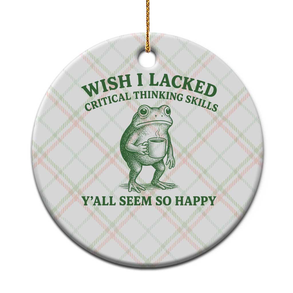 Sarcastic Overthinking Frog Coffee Meme Ceramic Ornament Wish I Lacked Critical Thinking Skills Y'all Seem So Happy TS10 1pc Christmas Plaid Print Your Wear