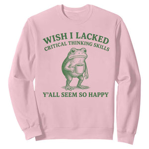 Sarcastic Overthinking Frog Coffee Meme Sweatshirt Wish I Lacked Critical Thinking Skills Y'all Seem So Happy TS10 Light Pink Print Your Wear