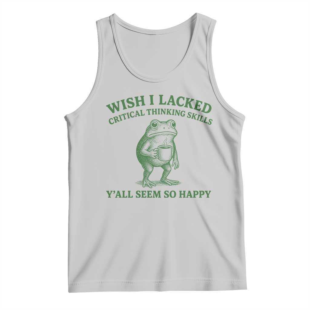 Sarcastic Overthinking Frog Coffee Meme Tank Top Wish I Lacked Critical Thinking Skills Y'all Seem So Happy TS10 Ash Print Your Wear