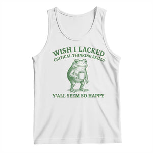 Sarcastic Overthinking Frog Coffee Meme Tank Top Wish I Lacked Critical Thinking Skills Y'all Seem So Happy TS10 White Print Your Wear
