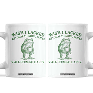 Sarcastic Overthinking Frog Coffee Meme Coffee Mug Wish I Lacked Critical Thinking Skills Y'all Seem So Happy TS10 White Print Your Wear