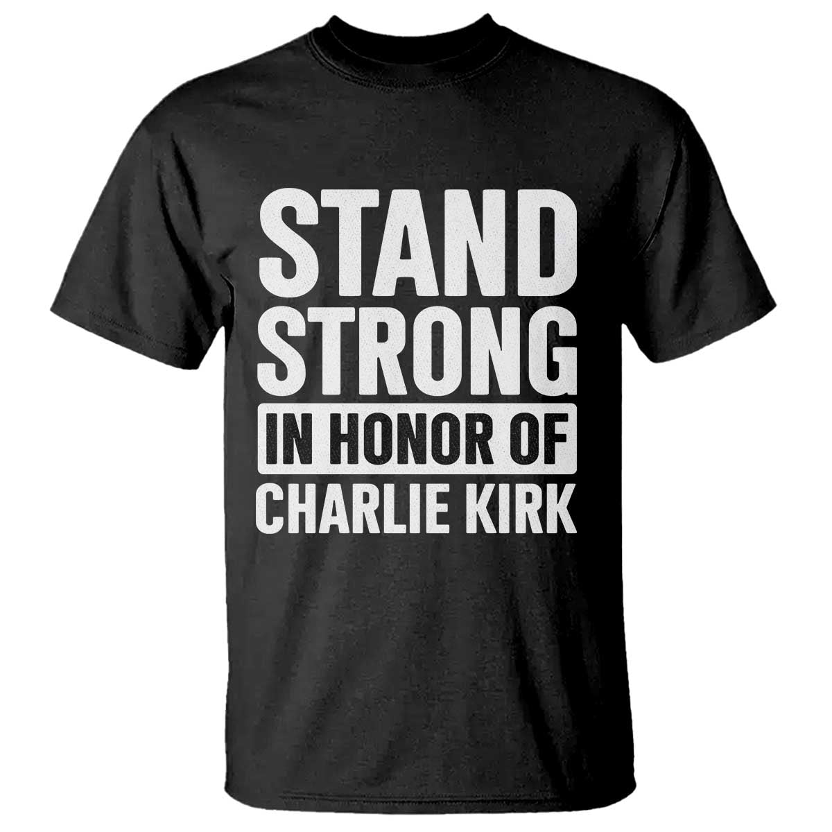 Stand Strong in Honor of Charlie Kirk T Shirt TS10 Black Print Your Wear