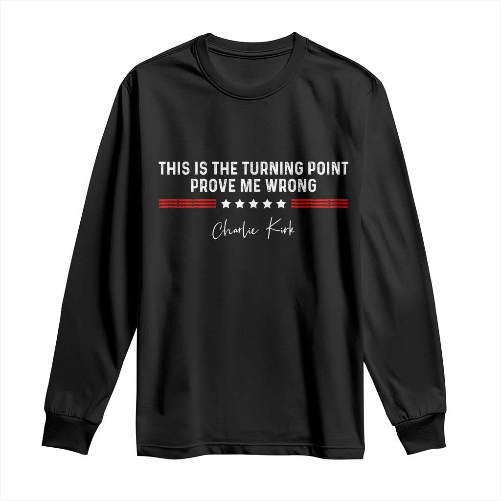 This is The Turning Point Long Sleeve Shirt Charlie Kirk Prove Me Wrong TS10 Black Print Your Wear