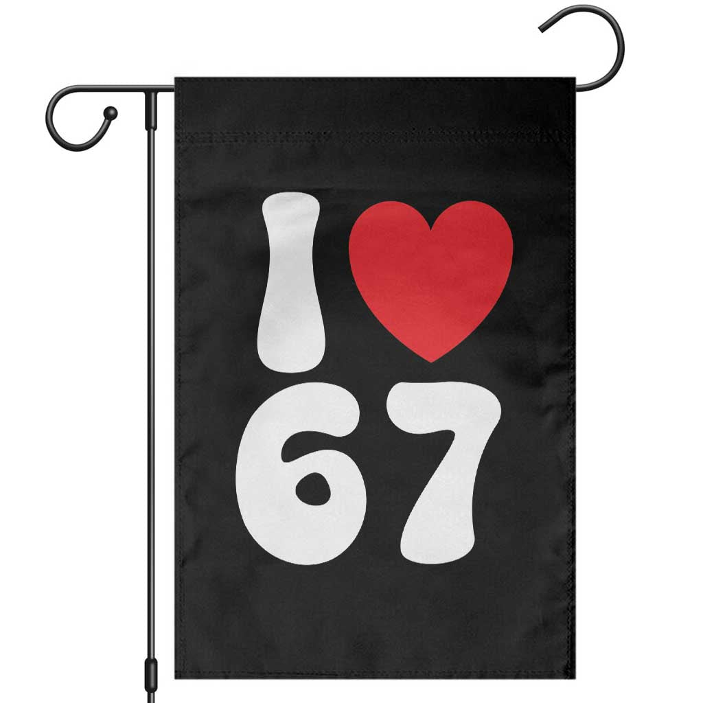 I Love 67 Garden Flag 67th Birthday Six Seven Funny Gen Alpha Slang Saying TS10 Black Print Your Wear