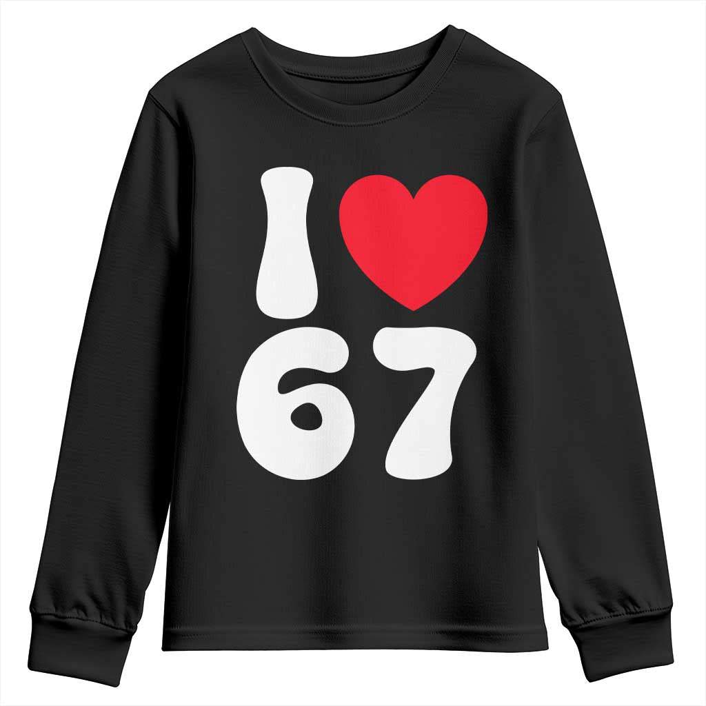 I Love 67 Youth Sweatshirt 67th Birthday Six Seven Funny Gen Alpha Slang Saying TS10 Black Print Your Wear