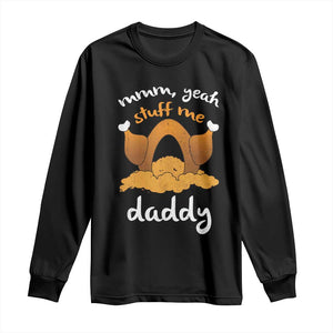 Funny Thanksgiving Long Sleeve Shirt Turkey Stuff Me Daddy Adult Humor TS10 Black Print Your Wear