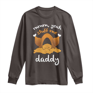 Funny Thanksgiving Long Sleeve Shirt Turkey Stuff Me Daddy Adult Humor TS10 Dark Chocolate Print Your Wear