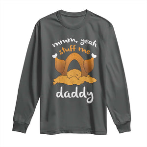 Funny Thanksgiving Long Sleeve Shirt Turkey Stuff Me Daddy Adult Humor TS10 Dark Heather Print Your Wear