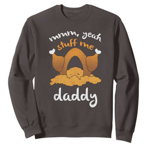 Funny Thanksgiving Sweatshirt Turkey Stuff Me Daddy Adult Humor TS10 Dark Chocolate Print Your Wear