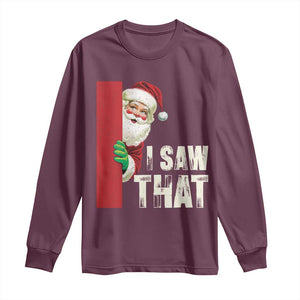 Funny Christmas Santa Long Sleeve Shirt I Saw That Vintage Retro Style TS10 Maroon Print Your Wear