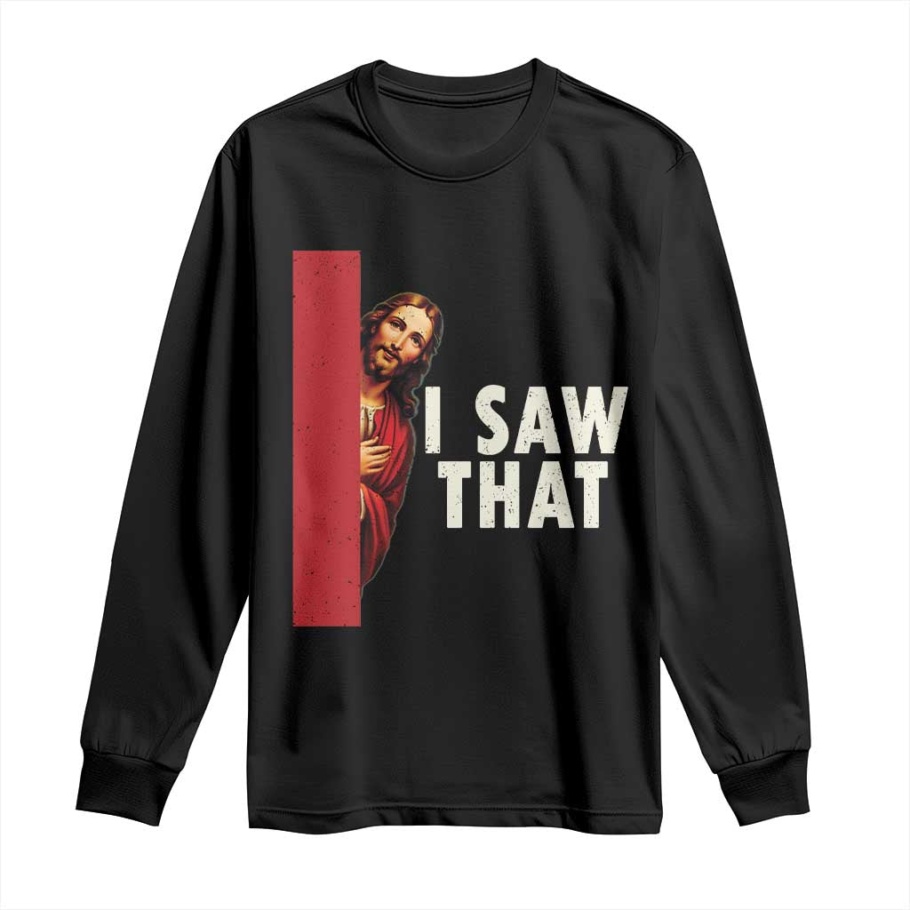 Funny Jesus I Saw That Long Sleeve Shirt Retro Christian Meme TS10 Black Print Your Wear