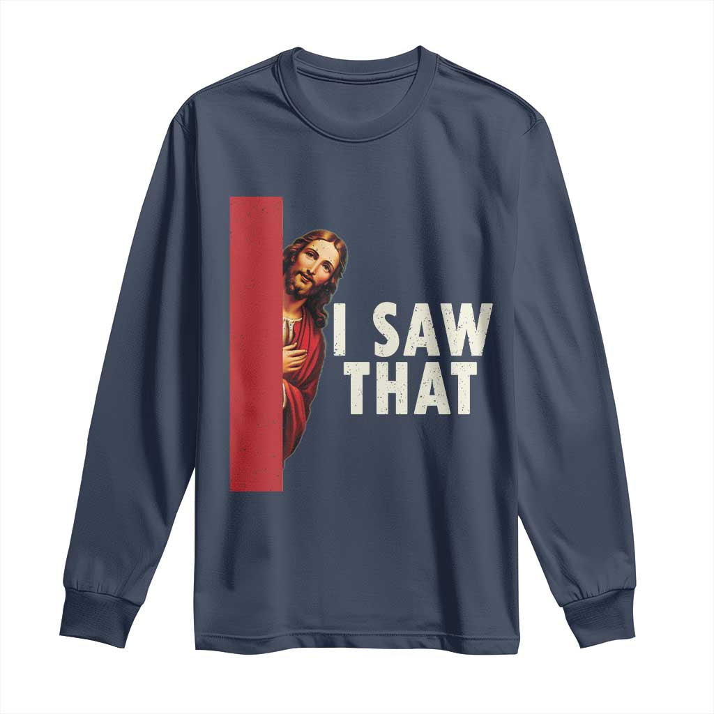 Funny Jesus I Saw That Long Sleeve Shirt Retro Christian Meme TS10 Navy Print Your Wear