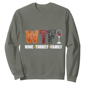 Funny Thanksgiving Sweatshirt WTF Wine Turkey Family TS10 Military Green Print Your Wear