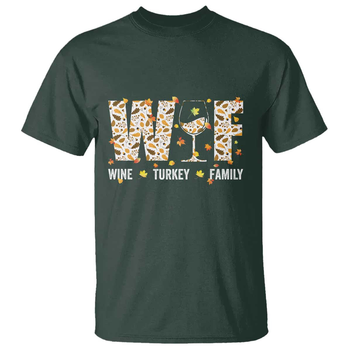 Funny Thanksgiving T Shirt WTF Wine Turkey Family Family Dinner TS10 Dark Forest Green Print Your Wear