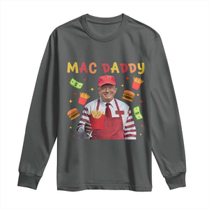 Funny Trump 2024 Long Sleeve Shirt Mac Daddy Makes Fries Fast Food TS10 Dark Heather Print Your Wear