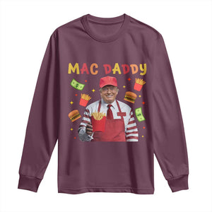 Funny Trump 2024 Long Sleeve Shirt Mac Daddy Makes Fries Fast Food TS10 Maroon Print Your Wear