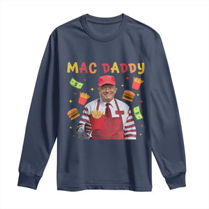 Funny Trump 2024 Long Sleeve Shirt Mac Daddy Makes Fries Fast Food TS10 Navy Print Your Wear