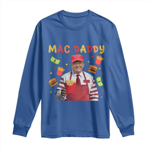 Funny Trump 2024 Long Sleeve Shirt Mac Daddy Makes Fries Fast Food TS10 Royal Blue Print Your Wear