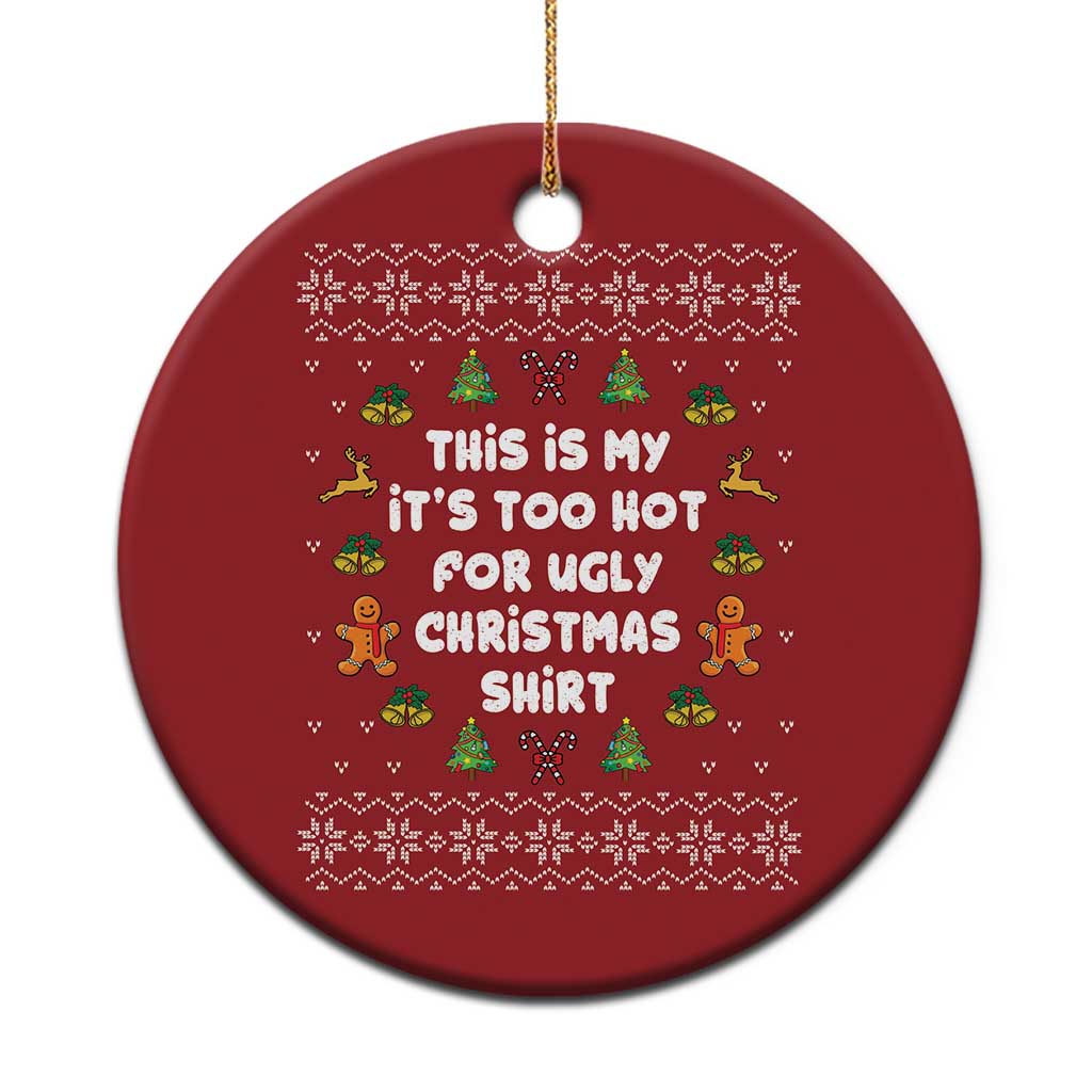 Funny Xmas Christmas Ornament This Is My It's Too Hot For Ugly Christmas Sweaters Family TS10 Print Your Wear