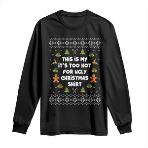 Funny Christmas Long Sleeve Shirt This Is My It's Too Hot For Ugly Christmas Sweaters Family TS10 Black Print Your Wear