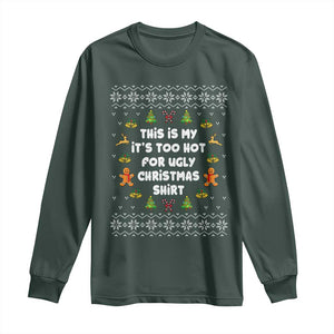 Funny Christmas Long Sleeve Shirt This Is My It's Too Hot For Ugly Christmas Sweaters Family TS10 Dark Forest Green Print Your Wear