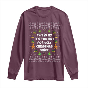 Funny Christmas Long Sleeve Shirt This Is My It's Too Hot For Ugly Christmas Sweaters Family TS10 Maroon Print Your Wear