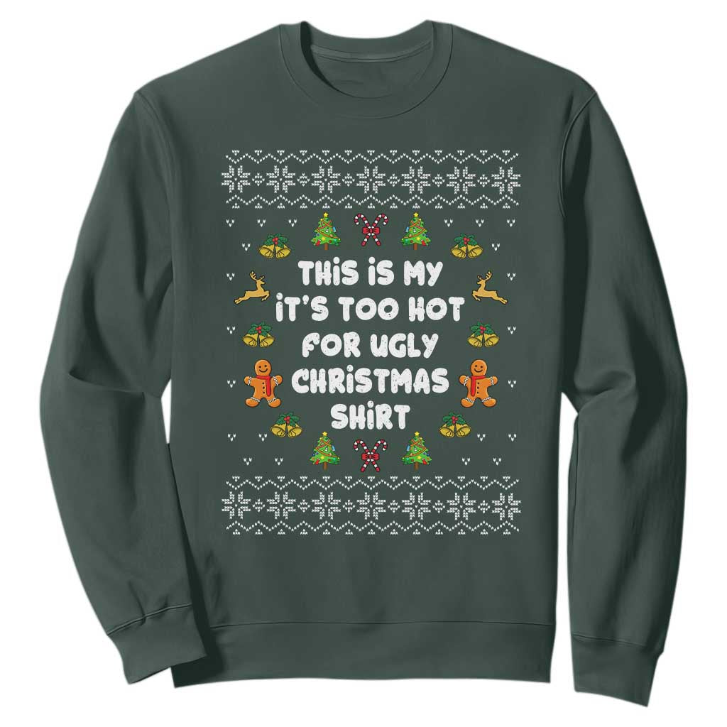 Funny Christmas Sweatshirt This Is My It's Too Hot For Ugly Christmas Sweaters Family TS10 Dark Forest Green Print Your Wear