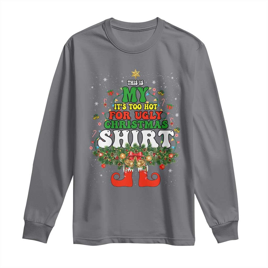 Too Hot Ugly Christmas Sweaters Long Sleeve Shirt Funny Xmas Elf TS10 Charcoal Print Your Wear