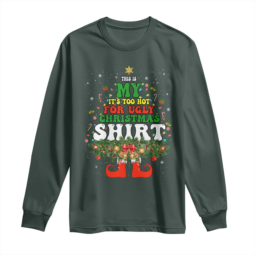 Too Hot Ugly Christmas Sweaters Long Sleeve Shirt Funny Xmas Elf TS10 Dark Forest Green Print Your Wear