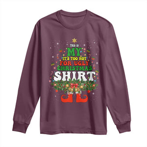 Too Hot Ugly Christmas Sweaters Long Sleeve Shirt Funny Xmas Elf TS10 Maroon Print Your Wear