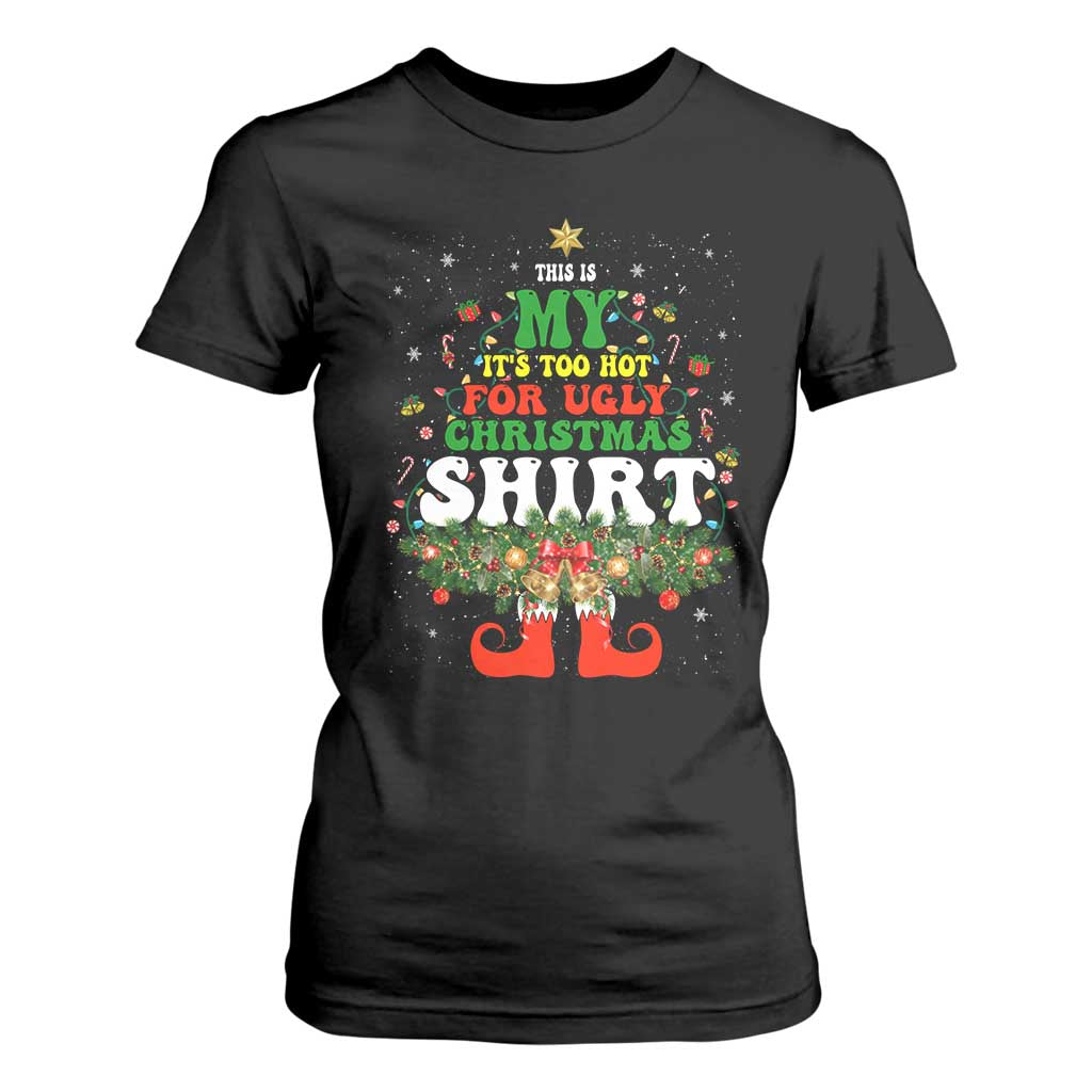 Too Hot Ugly Christmas Sweaters T Shirt For Women Funny Xmas Elf TS10 Black Print Your Wear