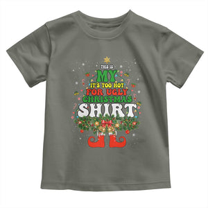 Too Hot Ugly Christmas Sweaters Toddler T Shirt Funny Xmas Elf TS10 Military Green Print Your Wear