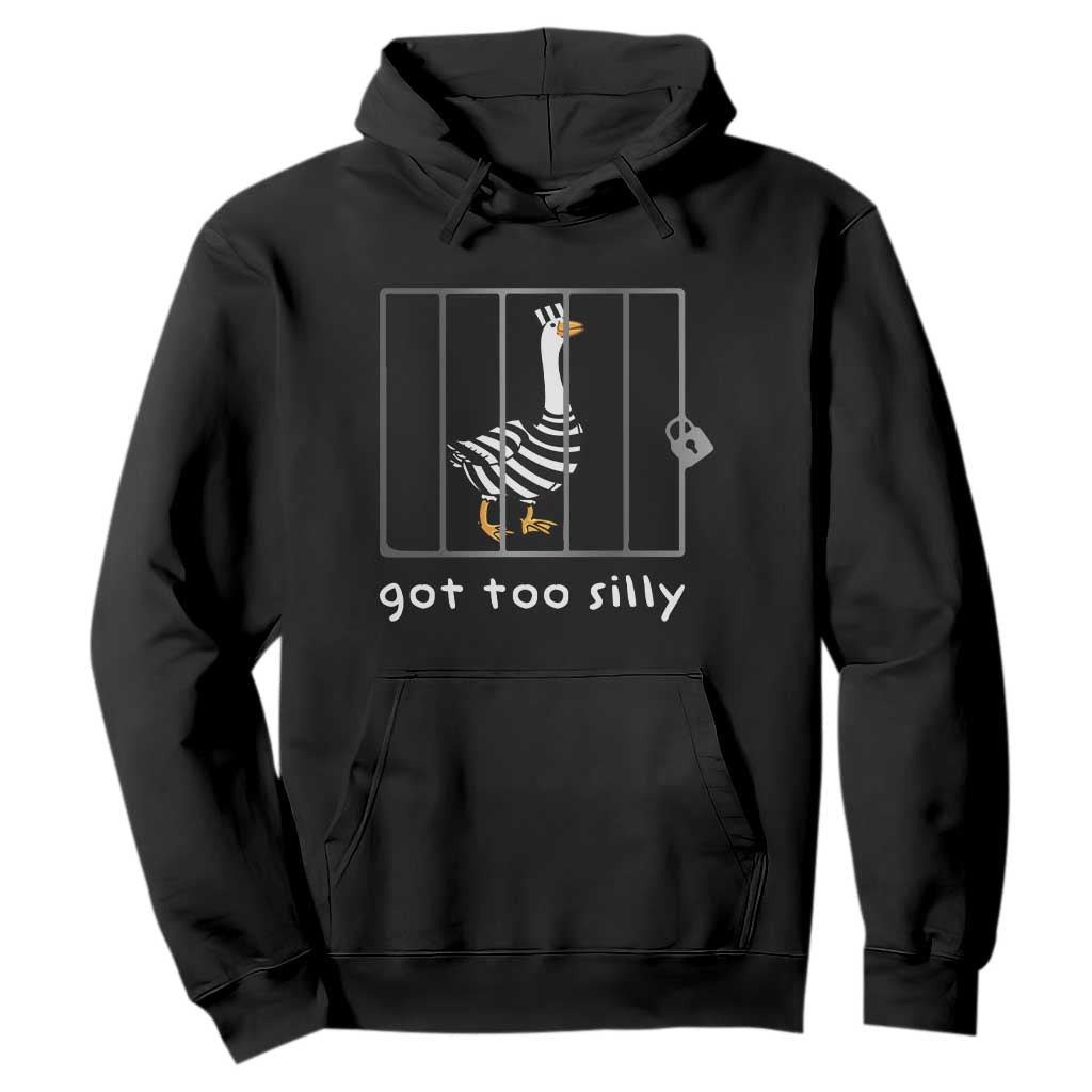 Silly Goose Hoodie Got Too Silly TS10 Black Print Your Wear